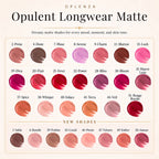 Color swatches of Opulent Longwear Matte lipsticks by Oplenza - the best high pigmented, waterproof matte lipstick.
Shades: 51 Rouge Royale, 44 Veil, 41 Terra, 40 Solace, 38 Whisper, 37 Pice, 31 Mauve Luxe, 30 Bloom, 28 Bliss, 22 Power, 21 Fever, 20 Flair, 19 Reign, 19 Diva, 15 Lush, 11 Marron, 09 Charm,  08 Serene, 07 Muse, 04 Dune, 02 Poise,
03 Sable, 06 Roselle, 39 Praline, 45 Corail, 46 Petale, 47 Velours, 49 Ember, 50 Amour.